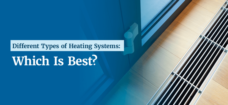 Different Types of Heating Systems: Which Is Best?